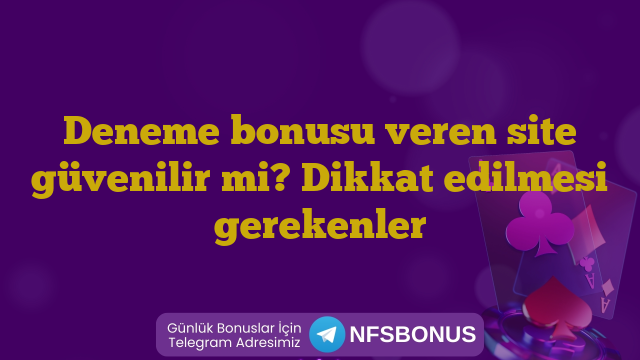Deneme bonusu veren site güvenilir mi? Dikkat edilmesi gerekenler