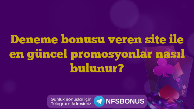 Deneme bonusu veren site ile en güncel promosyonlar nasıl bulunur?