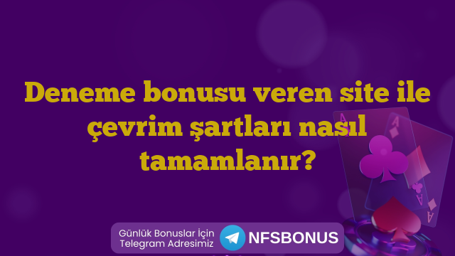 Deneme bonusu veren site ile çevrim şartları nasıl tamamlanır?